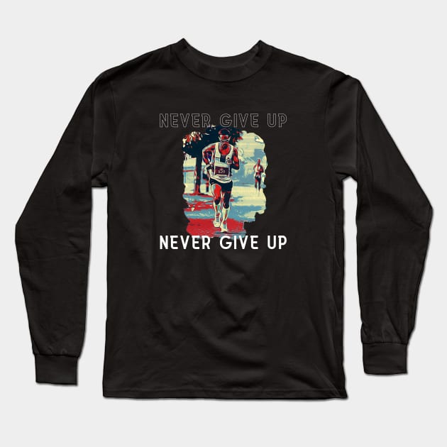 Never Give Up (Running art no.3 ) Long Sleeve T-Shirt by Dreanpitch